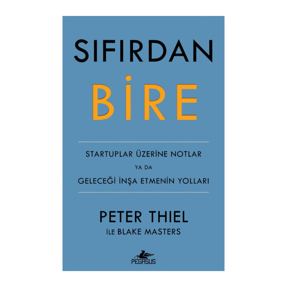 Sıfırdan Bire: Startuplar Üzerine Notlar Ya Da Geleceği Inşa Etmenin Yolları - Peter Thiel