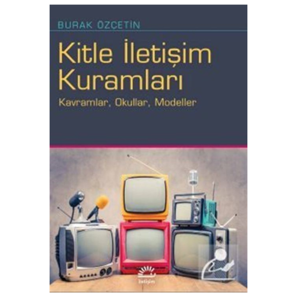Kitle Iletişim Kuramları /burak Özçetin