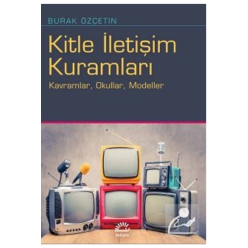 Kitle Iletişim Kuramları /burak Özçetin